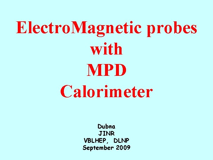 Electro. Magnetic probes with MPD Calorimeter Dubna JINR VBLHEP, DLNP September 2009 