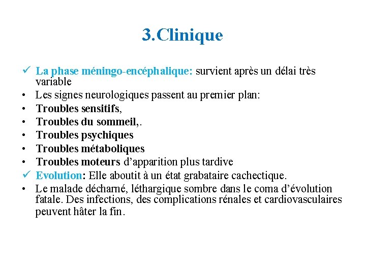 3. Clinique ü La phase méningo-encéphalique: survient après un délai très variable • Les