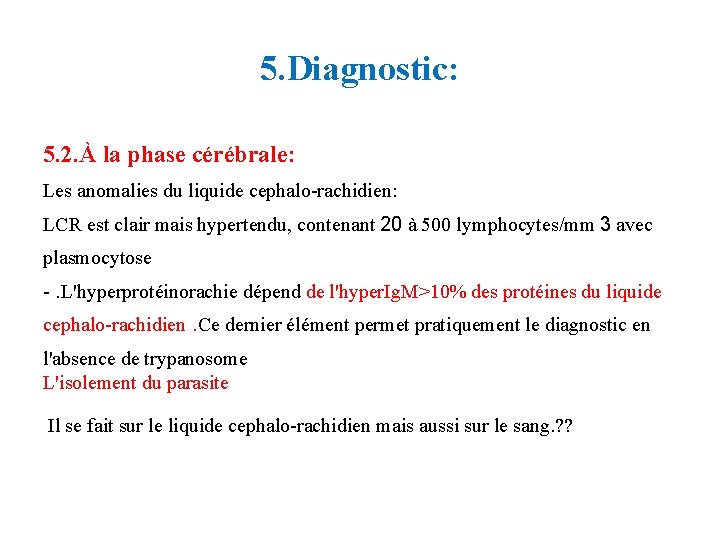 5. Diagnostic: 5. 2. À la phase cérébrale: Les anomalies du liquide cephalo-rachidien: LCR