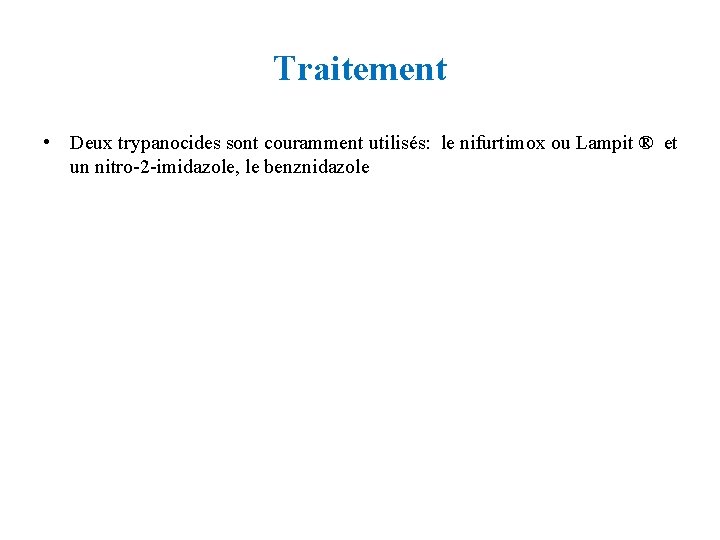 Traitement • Deux trypanocides sont couramment utilisés: le nifurtimox ou Lampit ® et un