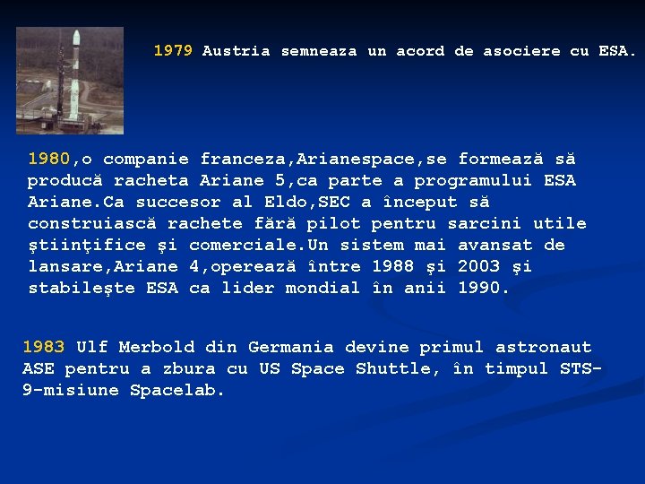 1979 Austria semneaza un acord de asociere cu ESA. 1980, o companie franceza, Arianespace,