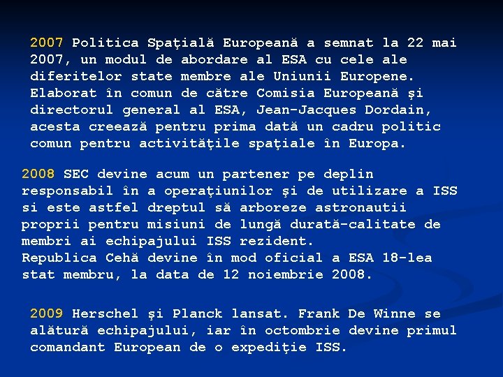 2007 Politica Spaţială Europeană a semnat la 22 mai 2007, un modul de abordare