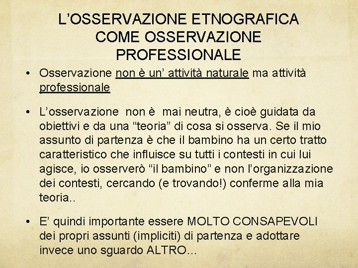 L’OSSERVAZIONE ETNOGRAFICA COME OSSERVAZIONE PROFESSIONALE • Osservazione non è un’ attività naturale ma attività