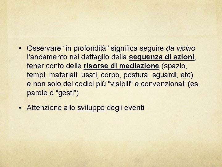  • Osservare “in profondità” significa seguire da vicino l’andamento nel dettaglio della sequenza