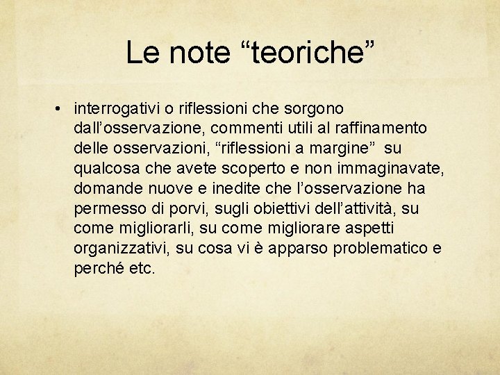 Le note “teoriche” • interrogativi o riflessioni che sorgono dall’osservazione, commenti utili al raffinamento