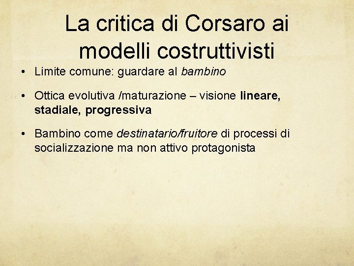 La critica di Corsaro ai modelli costruttivisti • Limite comune: guardare al bambino •