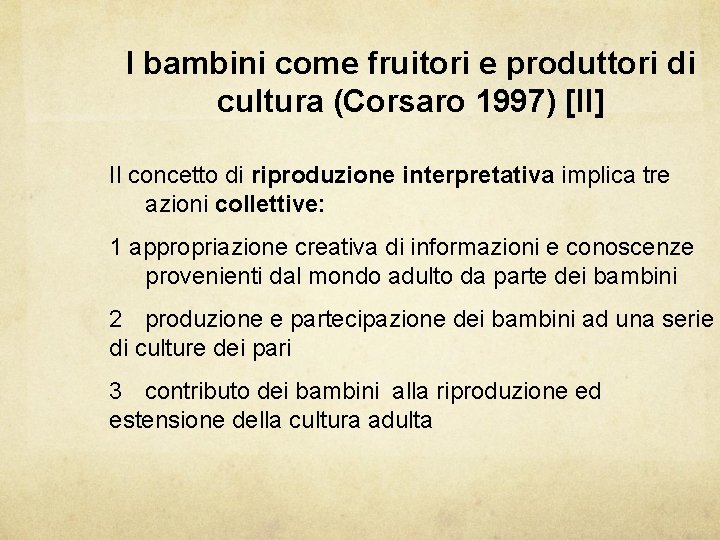 I bambini come fruitori e produttori di cultura (Corsaro 1997) [II] Il concetto di