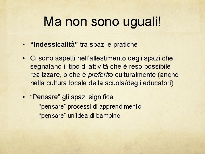 Ma non sono uguali! • “Indessicalità” tra spazi e pratiche • Ci sono aspetti