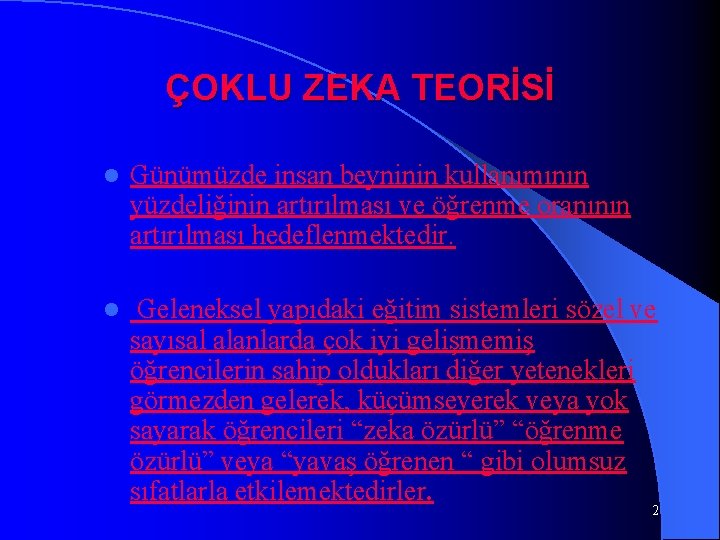 ÇOKLU ZEKA TEORİSİ l Günümüzde insan beyninin kullanımının yüzdeliğinin artırılması ve öğrenme oranının artırılması