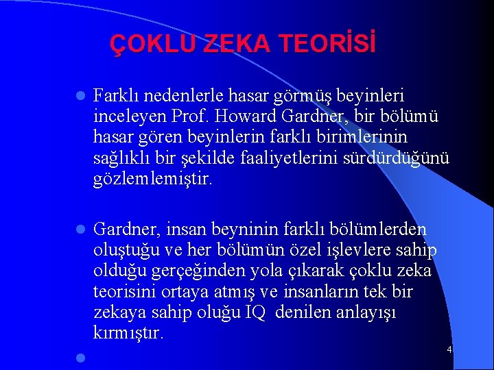 ÇOKLU ZEKA TEORİSİ l Farklı nedenlerle hasar görmüş beyinleri inceleyen Prof. Howard Gardner, bir