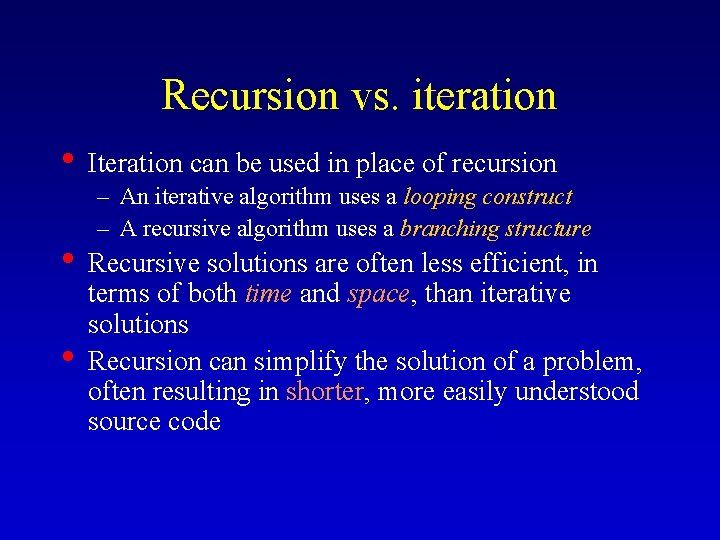 Recursion vs. iteration • Iteration can be used in place of recursion – An