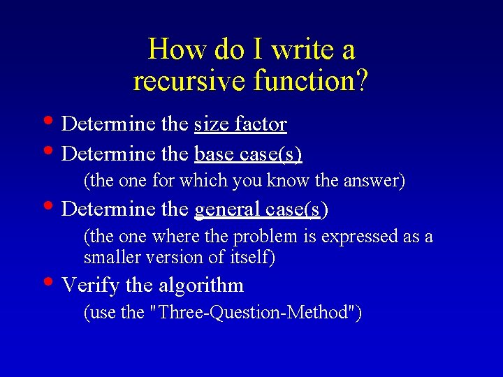 How do I write a recursive function? • Determine the size factor • Determine