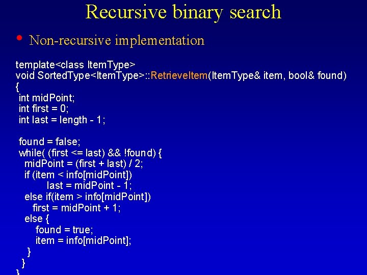 Recursive binary search • Non-recursive implementation template<class Item. Type> void Sorted. Type<Item. Type>: :