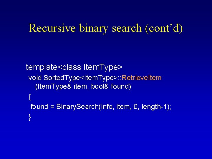 Recursive binary search (cont’d) template<class Item. Type> void Sorted. Type<Item. Type>: : Retrieve. Item