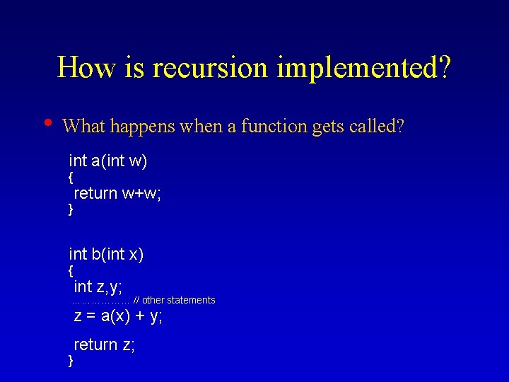 How is recursion implemented? • What happens when a function gets called? int a(int