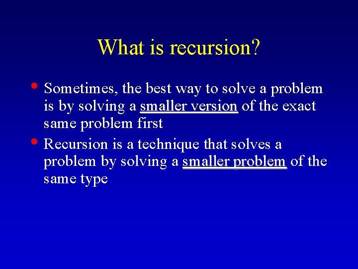 What is recursion? • Sometimes, the best way to solve a problem • is
