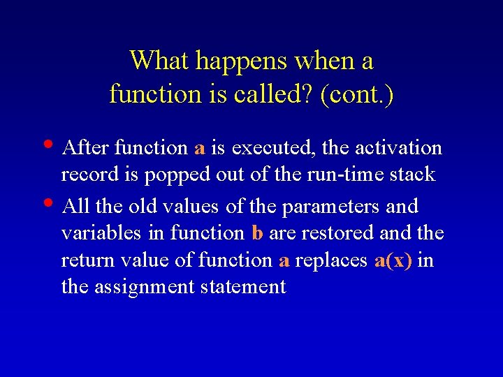 What happens when a function is called? (cont. ) • After function a is