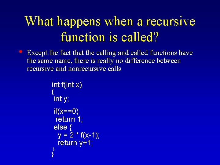 What happens when a recursive function is called? • Except the fact that the