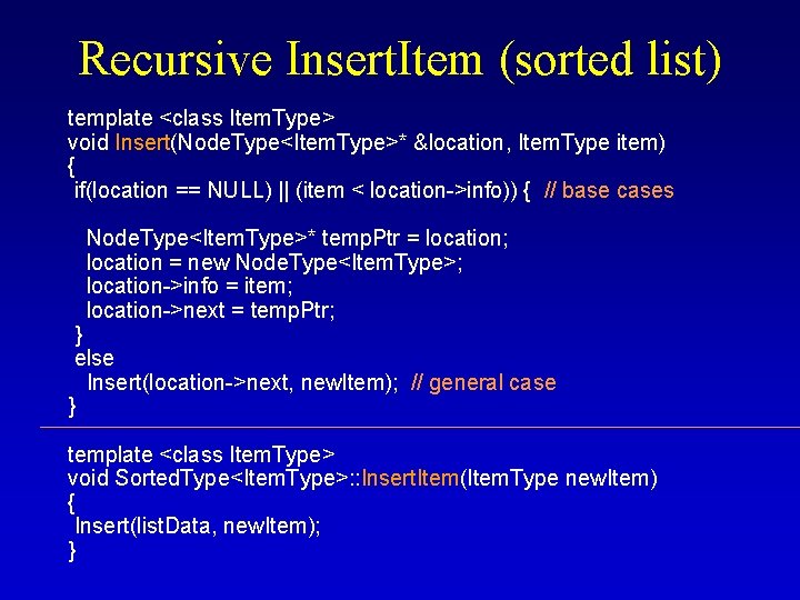 Recursive Insert. Item (sorted list) template <class Item. Type> void Insert(Node. Type<Item. Type>* &location,
