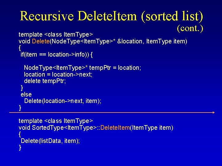 Recursive Delete. Item (sorted list) (cont. ) template <class Item. Type> void Delete(Node. Type<Item.