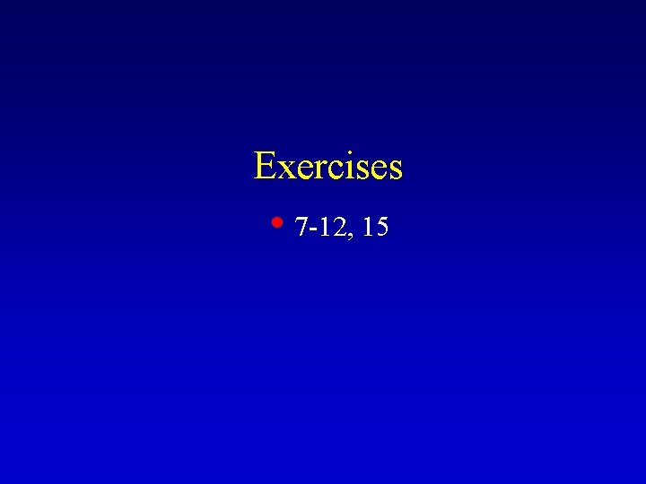 Exercises • 7 -12, 15 