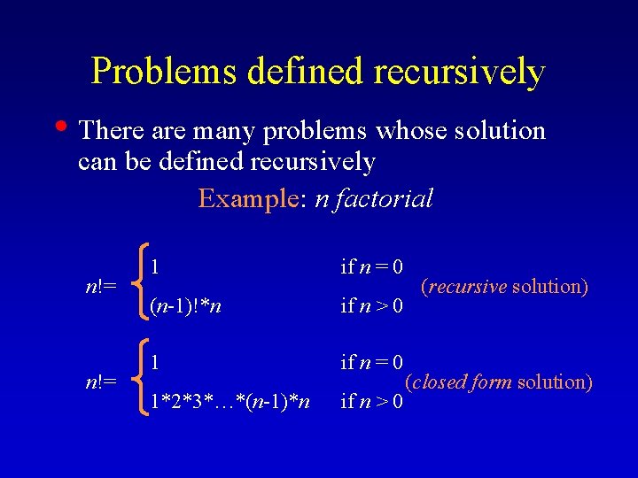 Problems defined recursively • There are many problems whose solution can be defined recursively