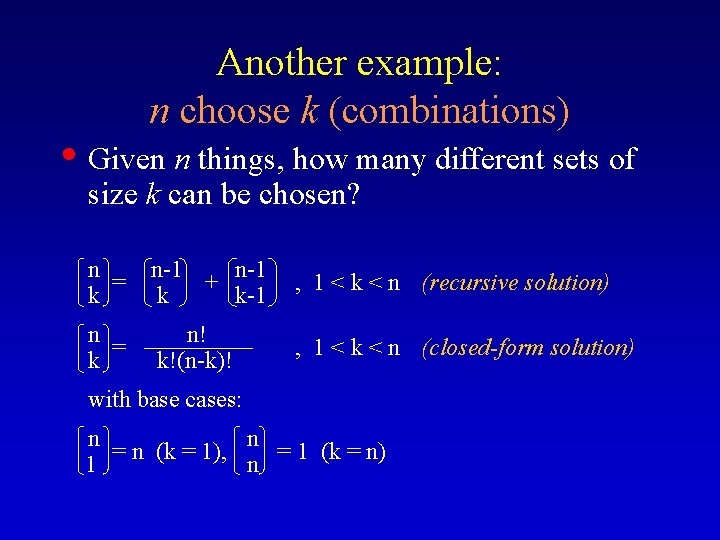 Another example: n choose k (combinations) • Given n things, how many different sets