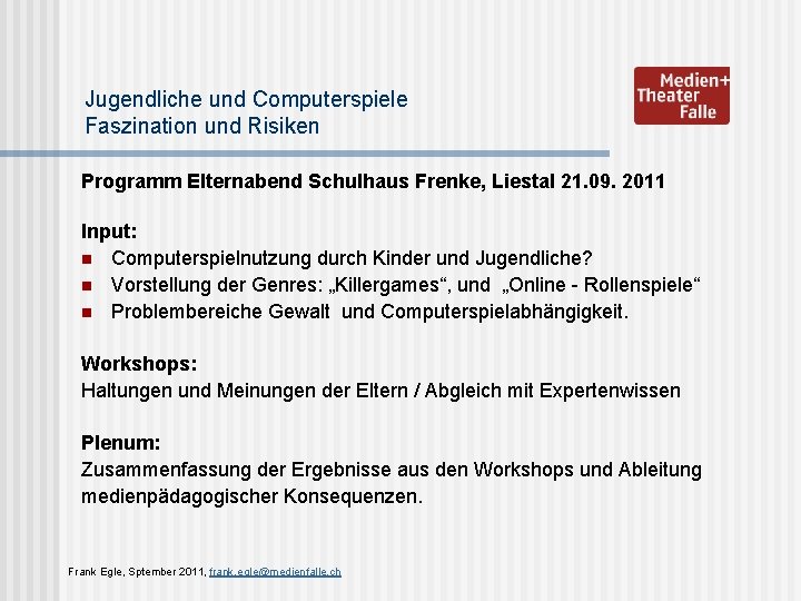 Jugendliche und Computerspiele Faszination und Risiken Programm Elternabend Schulhaus Frenke, Liestal 21. 09. 2011