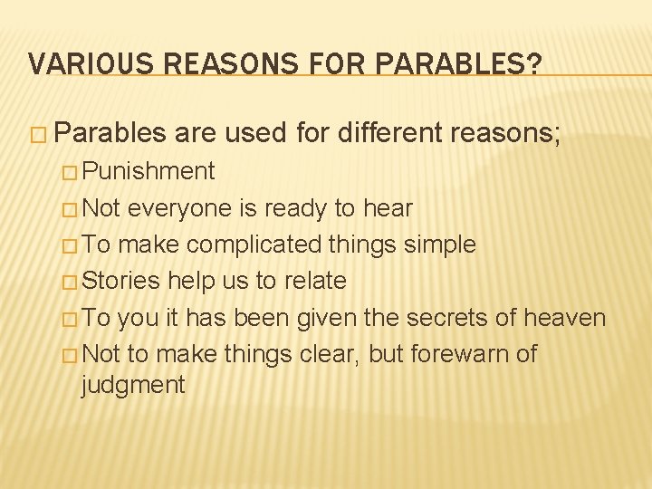 VARIOUS REASONS FOR PARABLES? � Parables are used for different reasons; � Punishment �