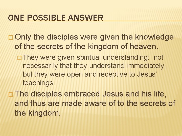ONE POSSIBLE ANSWER � Only the disciples were given the knowledge of the secrets