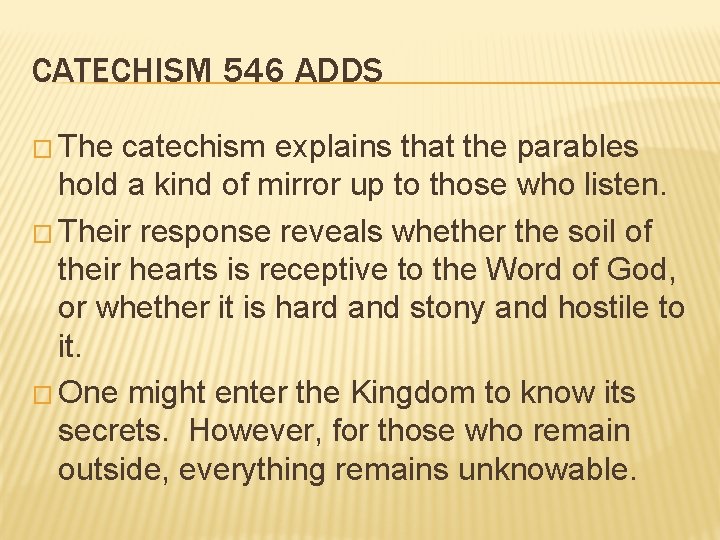 CATECHISM 546 ADDS � The catechism explains that the parables hold a kind of