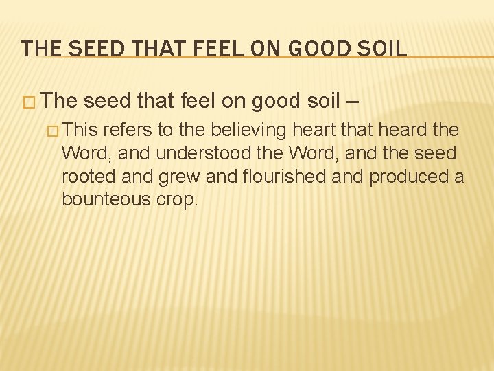 THE SEED THAT FEEL ON GOOD SOIL � The seed that feel on good