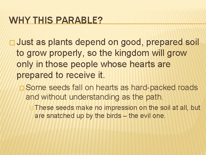 WHY THIS PARABLE? � Just as plants depend on good, prepared soil to grow