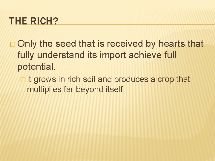 THE RICH? � Only the seed that is received by hearts that fully understand