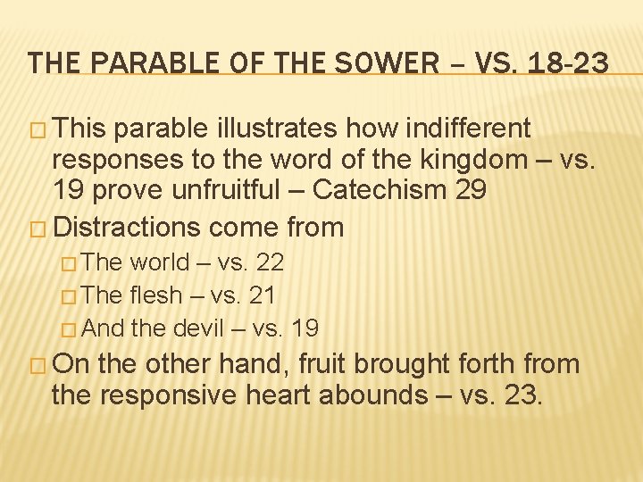 THE PARABLE OF THE SOWER – VS. 18 -23 � This parable illustrates how
