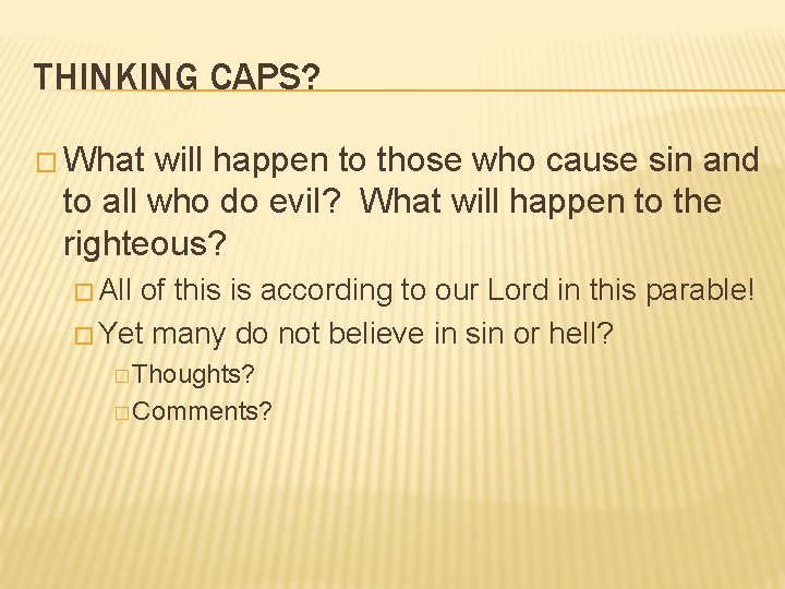 THINKING CAPS? � What will happen to those who cause sin and to all