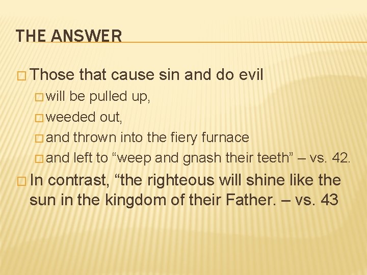 THE ANSWER � Those that cause sin and do evil � will be pulled