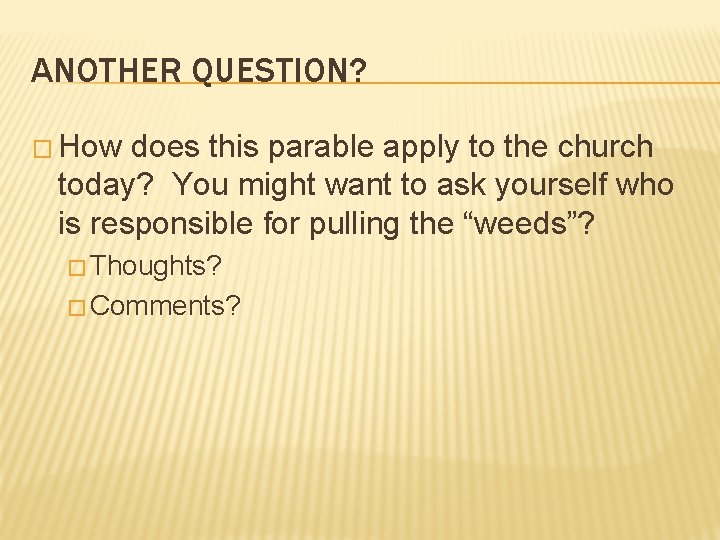 ANOTHER QUESTION? � How does this parable apply to the church today? You might