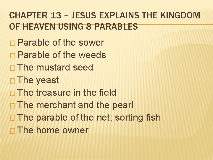 CHAPTER 13 – JESUS EXPLAINS THE KINGDOM OF HEAVEN USING 8 PARABLES � Parable