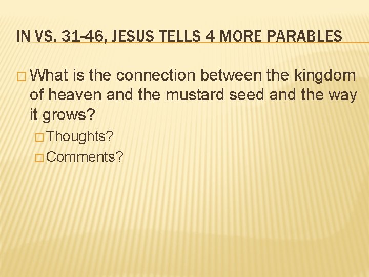 IN VS. 31 -46, JESUS TELLS 4 MORE PARABLES � What is the connection