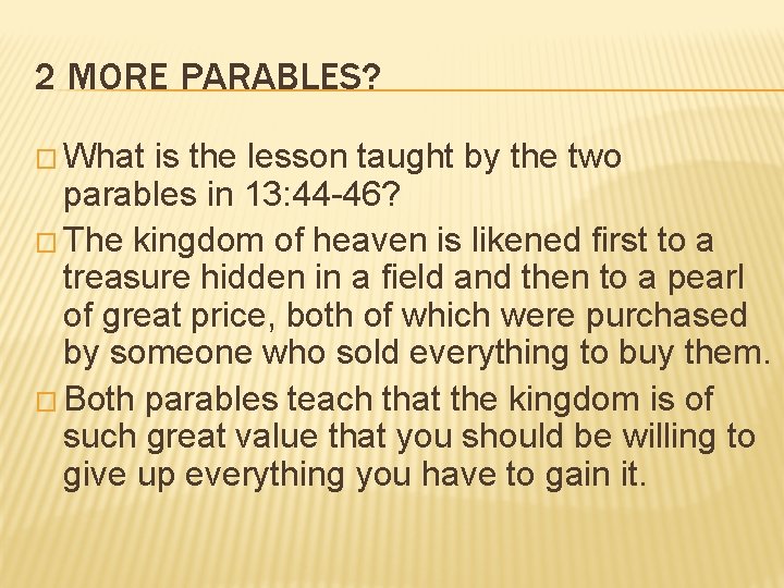 2 MORE PARABLES? � What is the lesson taught by the two parables in
