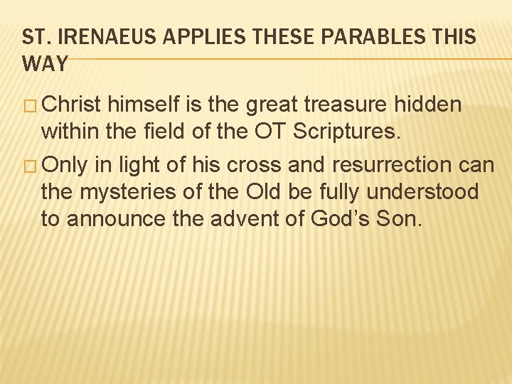 ST. IRENAEUS APPLIES THESE PARABLES THIS WAY � Christ himself is the great treasure