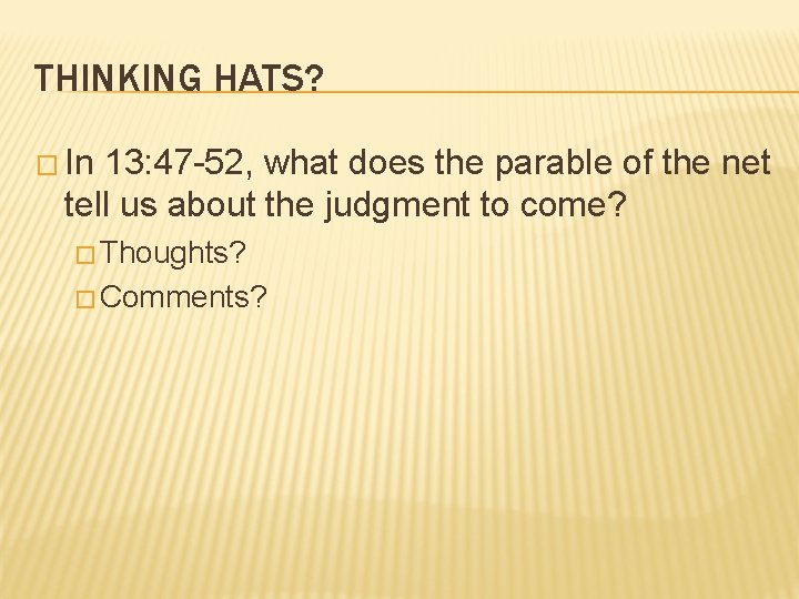 THINKING HATS? � In 13: 47 -52, what does the parable of the net