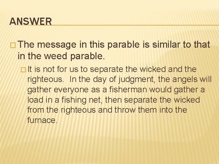 ANSWER � The message in this parable is similar to that in the weed