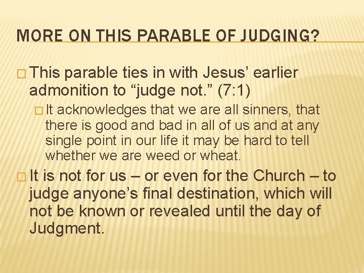 MORE ON THIS PARABLE OF JUDGING? � This parable ties in with Jesus’ earlier