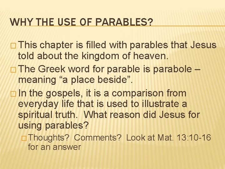 WHY THE USE OF PARABLES? � This chapter is filled with parables that Jesus