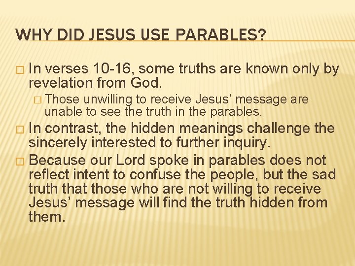 WHY DID JESUS USE PARABLES? � In verses 10 -16, some truths are known