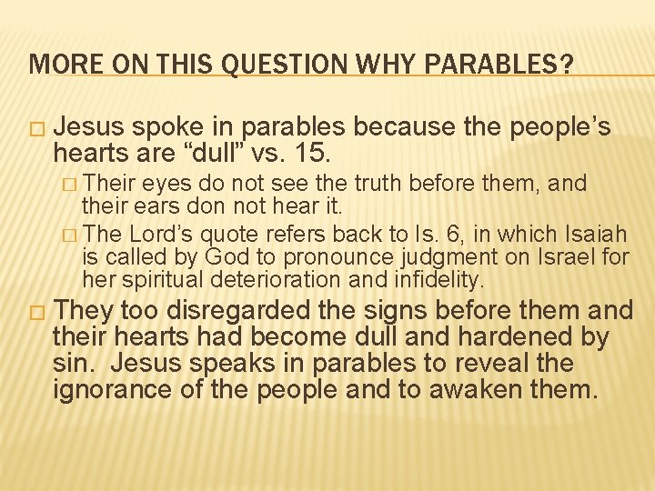 MORE ON THIS QUESTION WHY PARABLES? � Jesus spoke in parables because the people’s