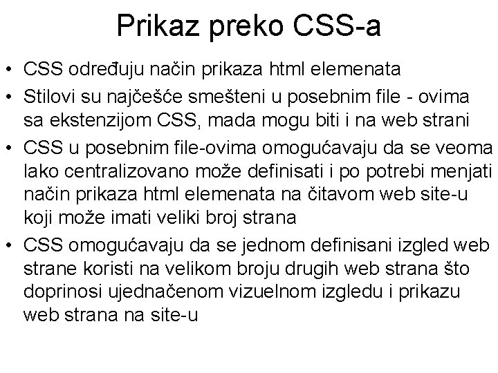 Prikaz preko CSS-a • CSS određuju način prikaza html elemenata • Stilovi su najčešće