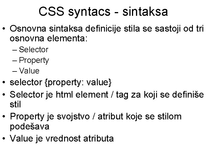 CSS syntacs - sintaksa • Osnovna sintaksa definicije stila se sastoji od tri osnovna